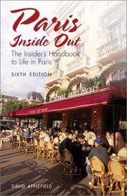 Paris Inside Out, 6th: The Insider's Handbook to Life in Paris