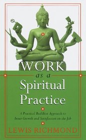 Work As a Spiritual Practice : A Practical Buddhist Approach to Inner Growth and Satisfaction on the Job