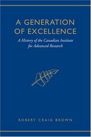 A Generation of Excellence: A History of the Canadian Institute for Advanced Research