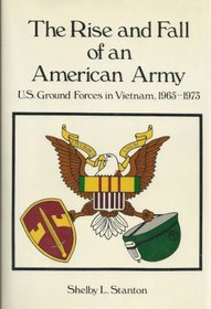 The Rise and Fall of an American Army: U.S. Ground Forces, Vietnam, 1965-1973
