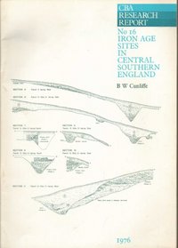 Iron Age Sites in Central Southern England (CBA research report ; no. 16)