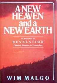 A New Heaven and a New Earth: An Exposition on Revelation Chapters Eighteen to Twenty-Two