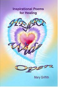 Heart Wide Open: Inspirational Poems For Healing