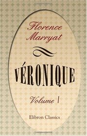 Vronique: A Romance. Volume 1