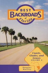 Best Backroads of Florida Coasts,Glades,and Groves Vol. 2