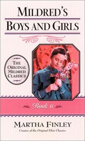 Mildred's Boys and Girls (Mildred Classics, Vol. 6) (Finley, Martha, Original Mildred Classics, Bk. 6.)