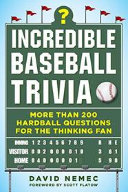 Incredible Baseball Trivia: More Than 200 Hardball Questions for the Thinking Fan