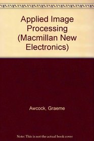 Applied Image Processing (Macmillan New Electronics Series)