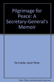 Pilgrimage for Peace: A Secretary-General's Memoir
