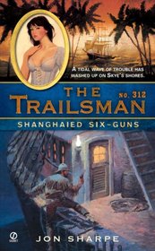 The Trailsman #312: Shanghaied Six-Guns (Trailsman)