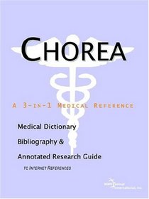 Chorea - A Medical Dictionary, Bibliography, and Annotated Research Guide to Internet References