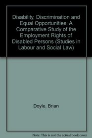 Disability, Discrimination and Equal Opportunities: A Comparative Study of the Employment Rights of Disabled Persons (Studies in Labour and Social Law)