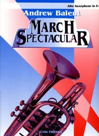 Andrew Balent March Spectacular - Alto Saxophone in Eb