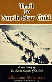 Trail to North Star Gold (sequel to Black Sand & Gold): A True Story of The Alaska-Klondike Gold Rush