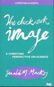 Clockwork Image: Christian Perspective on Science (Christian Classics)
