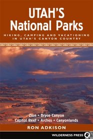 Utah's National Parks: Hiking, Camping, and Vacationing in Utah's Canyon Country : Zion, Bryce, Capitol Reef, Arches, Canyonlands