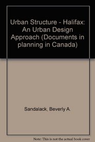 Urban Structure : Halifax (Documents in Planning in Canada)