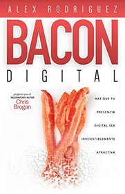 BACON Digital: Haz Que Tu Presencia Digital Sea Irresistiblemente Atractiva (Spanish Edition)