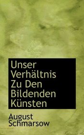Unser Verhltnis Zu Den Bildenden Knsten (German Edition)