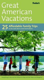 Fodor's Great American Vacations, 1st Edition: 25 Affordable Trips to the USA's Best-Loved Destinations (Special-Interest Titles)