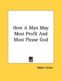 How A Man May Most Profit And Most Please God