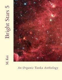 Bright Stars 5: An Organic Tanka Anthology (Volume 5)