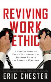 Reviving Work Ethic: A Leader's Guide to Ending Entitlement and Restoring Pride in the Emerging Workforce