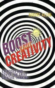 Boost Your Creativity: Exercises and Advice For Great Creative Thinking