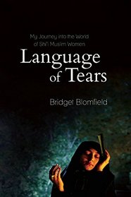 The Language of Tears: My Journey into the World of Shi'i Muslim Women (Islamic Encounter Series)