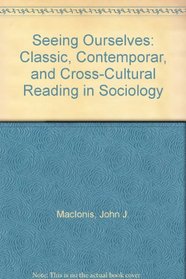 Seeing Ourselves: Classic, Contemporar, and Cross-Cultural Reading in Sociology