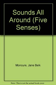 Sounds All Around (Moncure, Jane Belk. Five Senses.)