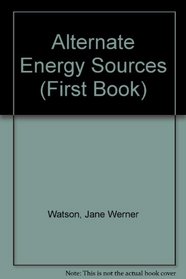 Alternate Energy Sources: A First Book