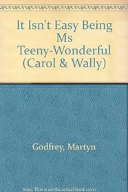 It Isn't Easy Being Ms Teeny-Wonderful (Carol & Wally)