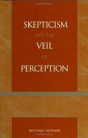 Skepticism and the Veil of Perception (Studies in Epistemology and Cognitive Theory (Unnumbered).)