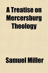 A Treatise on Mercersburg Theology