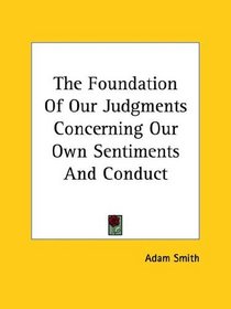 The Foundation of Our Judgments Concerning Our Own Sentiments and Conduct
