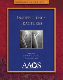 Insufficiency Fractures (Monograph Series (American Academy of Orthopaedic Surgeons))