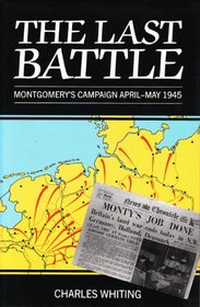 Last Battle: Montgomery's Campaign April-May 1945