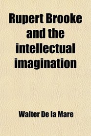 Rupert Brooke and the intellectual imagination