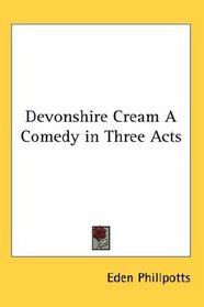 Devonshire Cream A Comedy in Three Acts