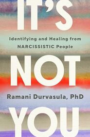 It's Not You: Identifying and Healing from Narcissistic People