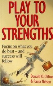 Play to Your Strengths: Focus on What You Do Best and Success Will Follow