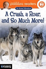 A Crash, a Roar, and So Much More!, Level 2: An Animal Adventure (Lithgow Palooza Readers)