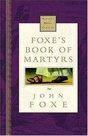 Foxe's Book Of Martyrs Nelson's Royal Classic