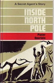 Inside North Pole: A Secret Agent's Story (Classics of World War II the Secret War)