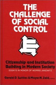 The Challenge of Social Control: Citizenship and Institution Building in Modern Society: Essays in Honor of Morris Janowitz (Modern Sociology)