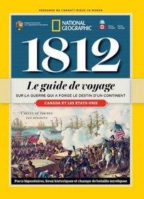1812: Le guide de voyage sur la guerre qui a forg le destin d'un continent (French Edition)