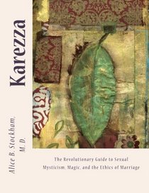 Karezza: The Revolutionary Guide to Sexual Mysticism, Magic, and the Ethics of Marriage.