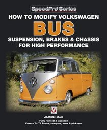 How to Modify Volkswagen Bus Suspension, Brakes & Chassis for High Performance: Updated & Enlarged New Edition