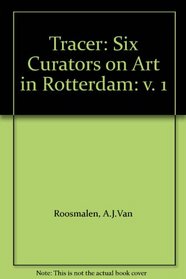 Tracer: Six Curators on Art in Rotterdam: v. 1